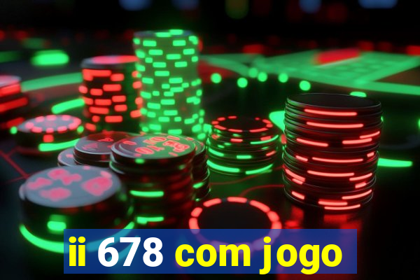 ii 678 com jogo